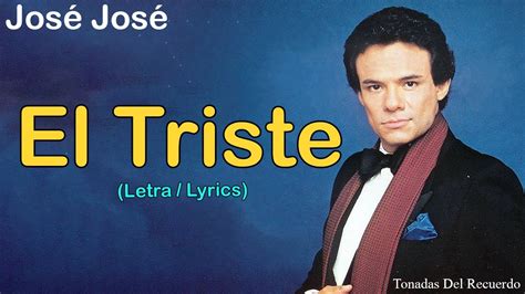 José José El Triste Letralyrics 60s 70s Grandes Exitos Sus