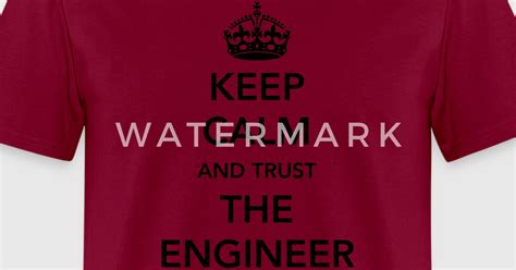 Keep Calm Trust The Engineer T Shirt Spreadshirt