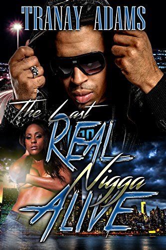 the last real nigga alive by tranay adams goodreads