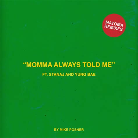 Momma Always Told Me Feat Stanaj And Yung Bae Matoma Remixes