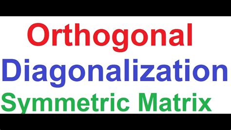 Orthogonal Diagonalization Of Symmetric Matrixeasy And Detailed