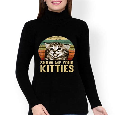 Vintage Show Me Your Kitties Kitten Lovers Shirt Hoodie Sweater