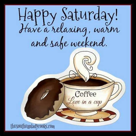 Happy Saturday Have A Relaxing Warm And Safe Weeknd Pictures Photos