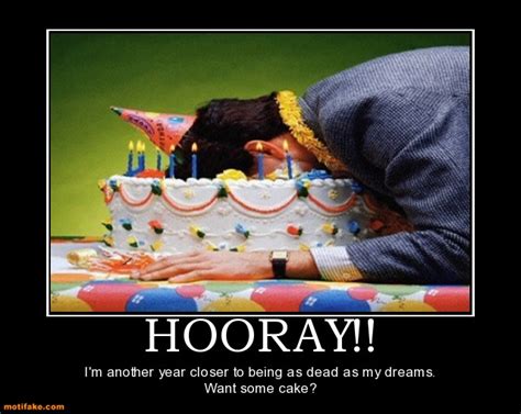 Hooray Birthday Dreams Dead Sad Depressed Demotivational P Flickr