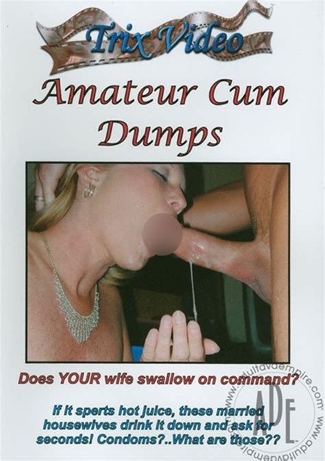 Amateur Cum Dumps Trix Video Unlimited Streaming At Adult Empire