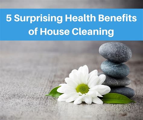 5 Surprising Health Benefits Of House Cleaning Seatown Cleaners