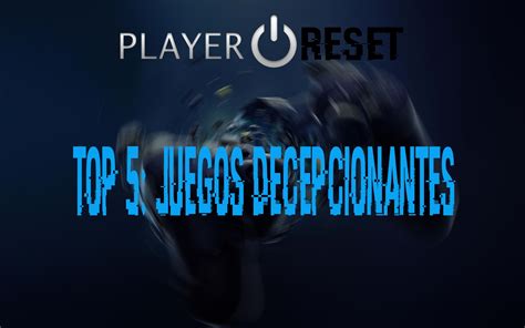 Top 5 Juegos Más Decepcionantes De 2017 Player Reset