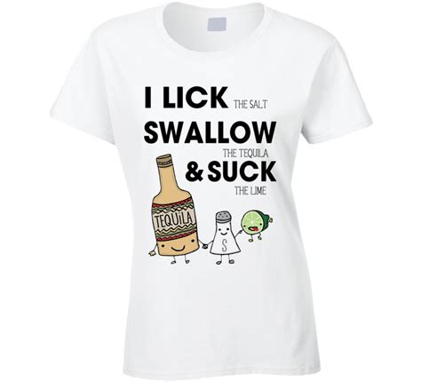 i lick swallow and suck tequila t shirt