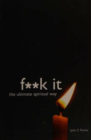 Fuck It The Ultimate Spiritual Way Parkin John C Author Free Download Borrow And