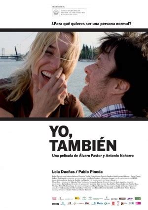 Una película dirigida por álvaro pastor, antonio naharro con lola dueñas, antonio naharro, isabel garcia lorca, joaquín perles. Yo, También (Film, 2009) - MovieMeter.nl