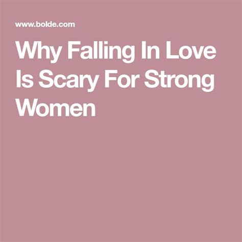 Why Falling In Love Is Scary For Strong Women Love Is Scary Strong Women Strong Women Quotes
