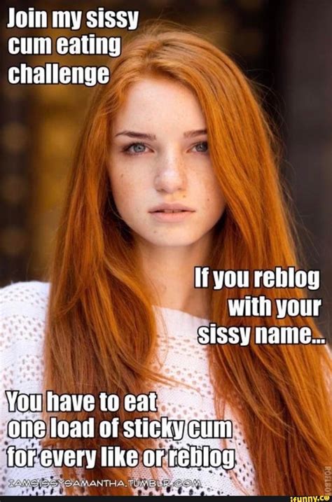 join my sissy cum eating challenge li you reblog with your sissy name you have to eat one