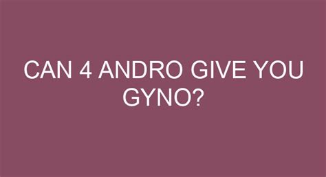 can 4 andro give you gyno