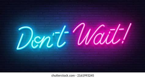 Dont Wait Neon Sign On Brick Stock Vector Royalty Free 2161993245