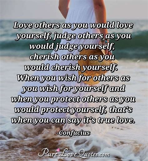 Love Others As You Would Love Yourself Judge Others As