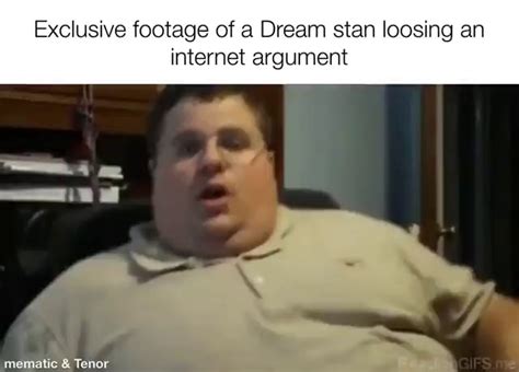 Exclusive Footage Of A Dream Stan Loosing An Internet Argument Ifunny