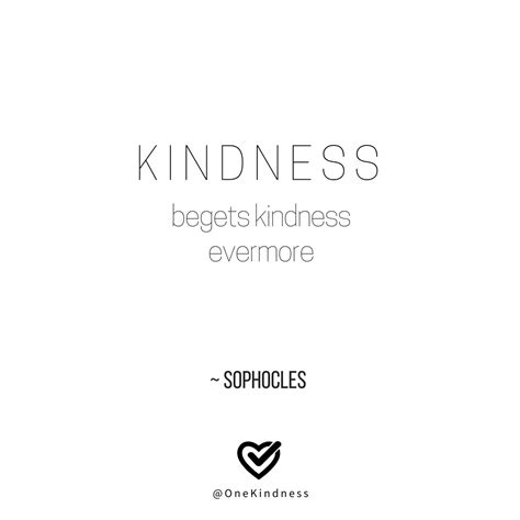 Kindness Begets Kindness Evermore Sophocles Kindnessmatters