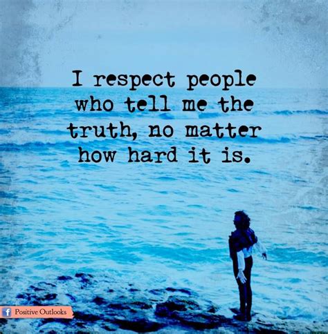I Respect People Who Tell Me The Truth Pictures Photos And Images For