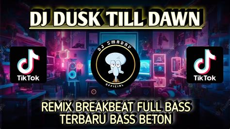 Dj Dusk Till Dawn Remix Breakbeat Full Bass Dj Breakbeat Terbaru Bass