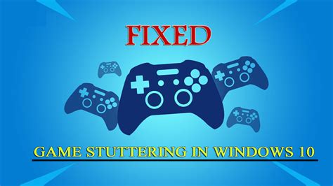 How To Fix Game Stuttering In Windows 10 Pcs 2021 Updated Guide