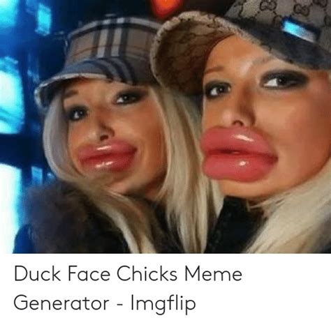 duck face chicks meme generator imgflip meme on me me