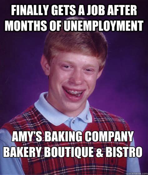 Finally Gets A Job After Months Of Unemployment Amys Baking Company