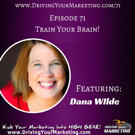 Train Your Brain Dana WildeDriving Your Marketing