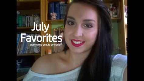 July Favorites Alternative Beauty By Maria Youtube