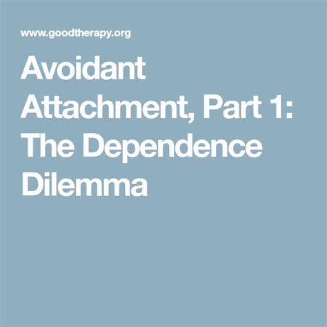 Avoidant Attachment Part 1 The Dependence Dilemma Therapy Blog Attachment