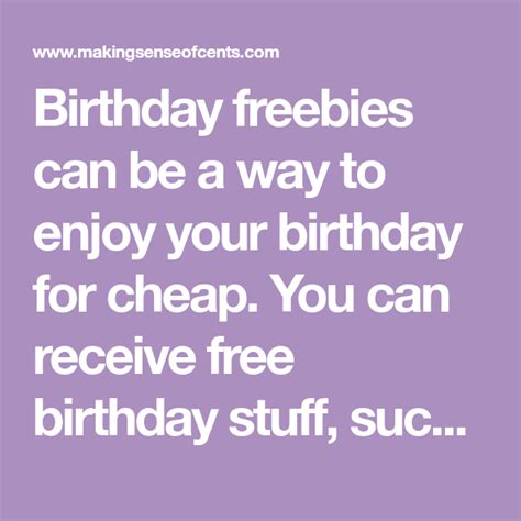 Birthday freebies can be a way to enjoy your birthday for cheap. You