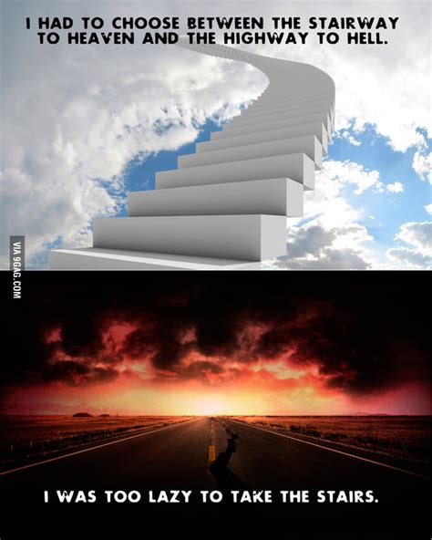 I Had To Choose Between The Stairway To Heaven And The Highway To Hell