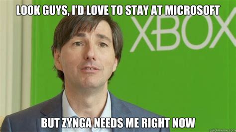 Look Guys Id Love To Stay At Microsoft But Zynga Needs Me Right Now