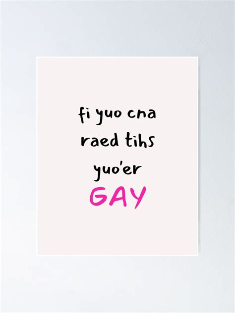 If You Can Read This Youre Gay Poster By Omohlifestyle Redbubble