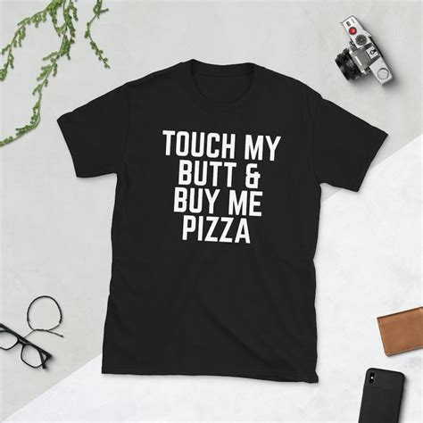 Touch My Butt And Buy Me Pizza Shirt Pizza Lover Shirt Etsy