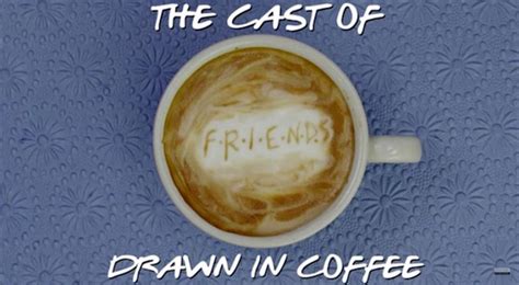Barista Turns Cast Of Friends Into Coffee Art Coffee Art Barista