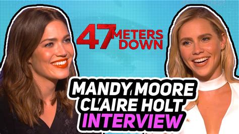 Interview With 47 Meters Down Stars Mandy Moore And Claire Holt Youtube