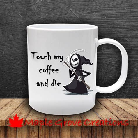 Touch My Coffee And Die Grim Reaper Coffee Mug 11 Oz Etsy