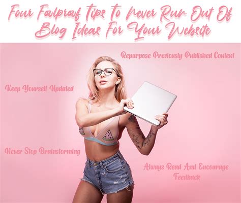 Four Foolproof Tips To Never Run Out Of Blog Ideas For Your Website