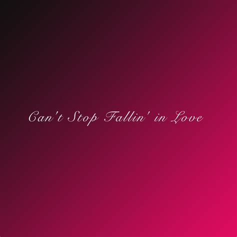 無料ダウンロード Cant Stop Fallin In Love 362385 Is It Possible To Stop