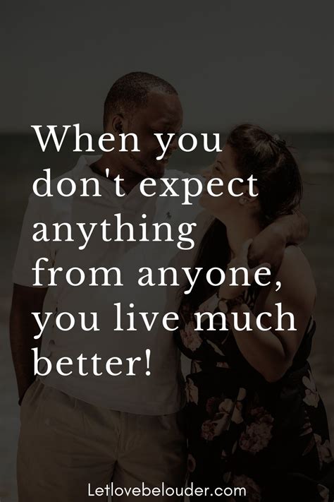 When You Dont Expect Anything From Anyone You Live Much Better Let