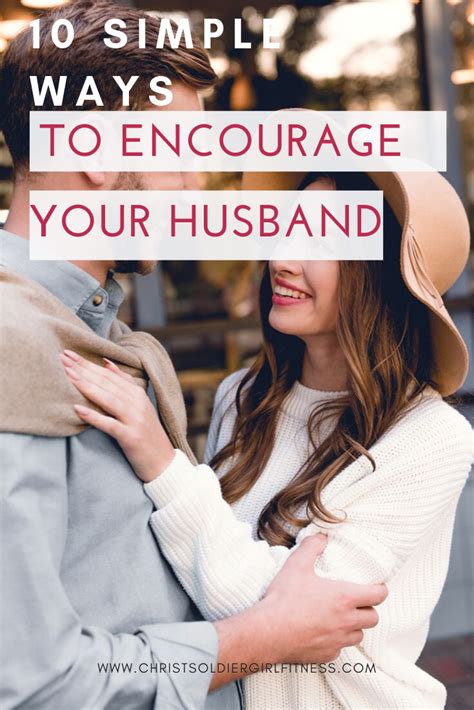 Simple And Easy Ways To Encourage Your Husband And Help Build Your