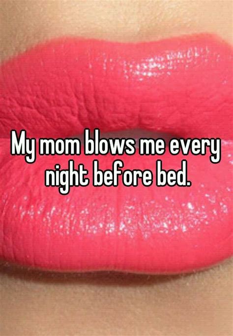 My Mom Blows Me Every Night Before Bed
