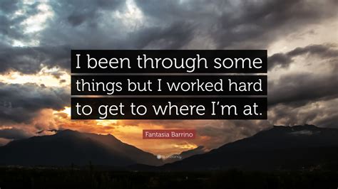 Fantasia Barrino Quote I Been Through Some Things But I Worked Hard