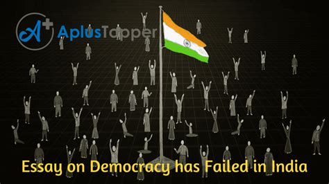Essay On Democracy Has Failed In India Democracy Has Failed In India