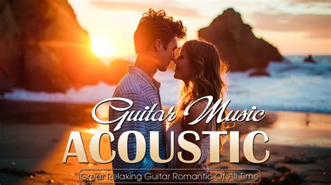 Top 30 Romantic Acoustic Melodies ️ The Best Guitar Melodies For Your