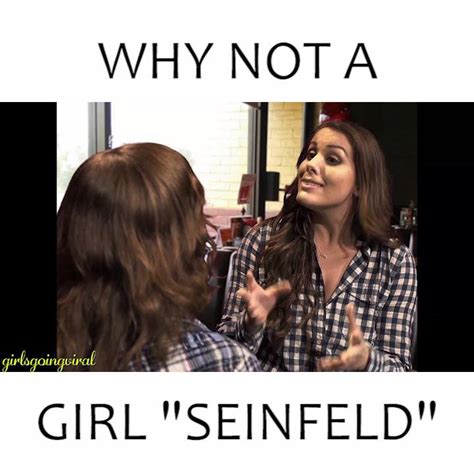 Girl Seinfeld Why Not A Girl Seinfeld By Girls Going Viral