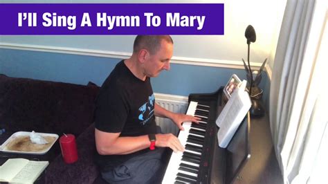 Ill Sing A Hymn To Mary Youtube