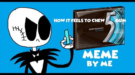 How It Feels To Chew 5 Gum Meme By Me Youtube
