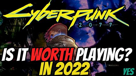 Is Cyberpunk 2077 Worth Playing In 2022 Youtube