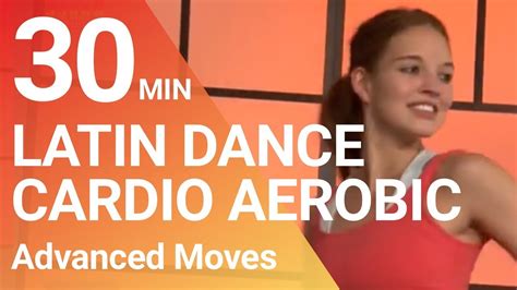 30 Min Latin Dance Cardio Aerobic Fitness Workout Advanced Latin Moves To Loose Weight With